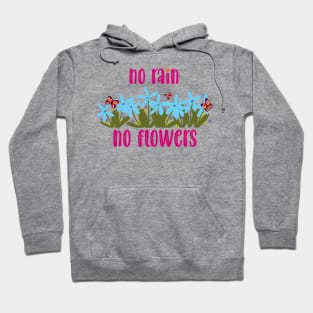 no rain no flowers Hoodie